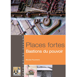 Places fortes. Bastions du pouvoir.