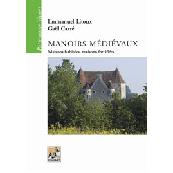 Manoirs médiévaux. Maisons habitées, maisons fortifiées.