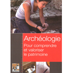 Archéologie. Pour comprendre et valoriser le patrimoine.